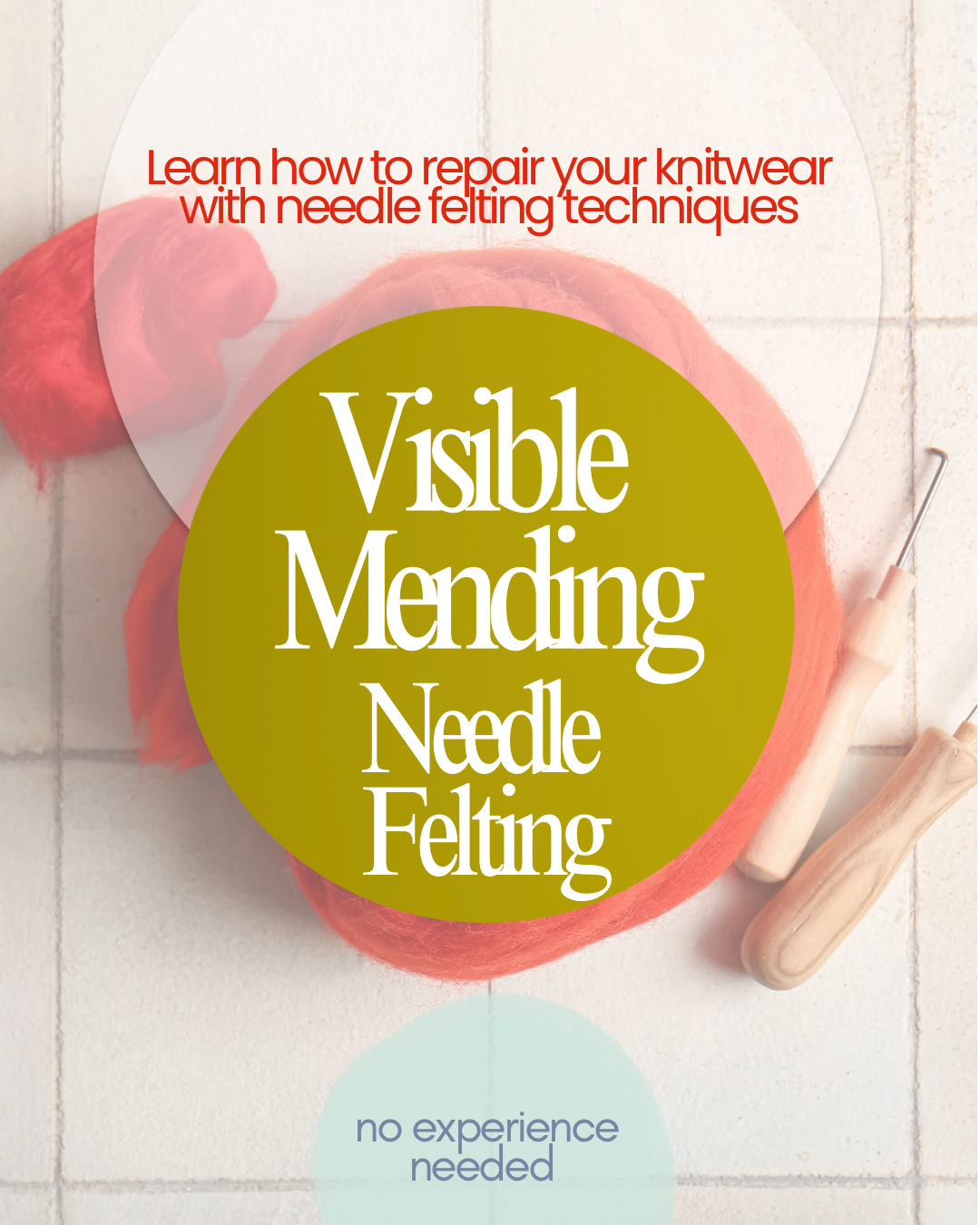 Visible Mending Workshop ~ Needle Felting